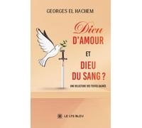 Dieu d'amour et Dieu du sang ?: Une relecture des textes sacrés