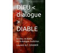 DIEU < dialogue > DIABLE: Un dieu, Un diable, en Un dialogue. Exofiction.