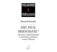 Dieu est-il désenchanté ?: Ressources philosophiques et thélogico-politiques venant d'Europe