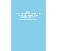 DIEU EST LE PREMIER BÉNÉFICIAIRE DE LA RÉSURRECTION DE JÉSUS-CHRIST