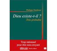 Dieu existe-t-il ? Très probable: Essai