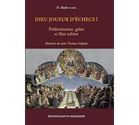 Dieu joueur d'échecs ? - Prédestination, grâce et libre arbitre - Relecture de saint Thomas d'Aquin: Prédestination, grâce et libre arbitre. Tome 2, Relecture de Saint Thomas d'Aquin