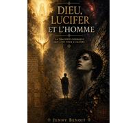 Dieu, Lucifer et l'homme: La tragédie cosmique que l'on vous a cachée