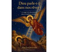 Dieu parle-t-il dans nos rêves ?: Le songe et le discernement dans la tradition chrétienne
