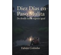 Diez Días en Paso Mulita: De donde nadie regresa igual