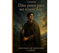 Diez pasos para ser invencible: Lecciones de serenidad y coraje