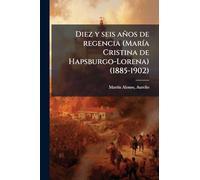 Diez y seis años de regencia (MarÃ-a Cristina de Hapsburgo-Lorena) (1885-1902)