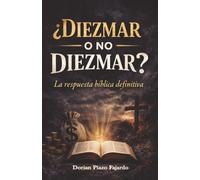 ¿Diezmar o no Diezmar? La respuesta bíblica definitiva