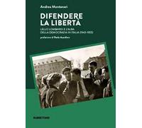 Difendere la libertà. Lello Lombardi e l’alba della democrazia in Italia (1943-1955)