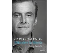 Difendere la libertà. L'ora dell'Europa - Calenda Carlo