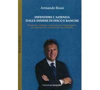 Difendere l'azienda dalle insidie di fisco e banche. Strumenti, strategie e soluzioni per l'imprenditore per superare con successo la crisi aziendale