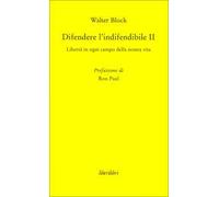 Difendere l'indifendibile. Libertà in ogni campo della nostra vita. Vol. 2