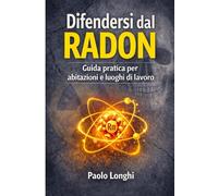 Difendersi dal RADON: Guida pratica per abitazioni e luoghi di lavoro