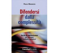 Difendersi dalla complessità. Un kit di sopravvivenza per manager, studenti e perplessi
