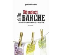 Difendersi dalle banche. Vademecum per risparmiatori e investitori
