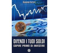 Difendi i tuoi soldi. Capire prima di investire
