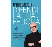 Difendi la tua felicità. Un percorso di crescita per liberarsi da paure e ...