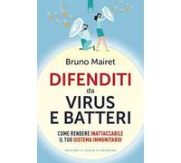 Difenditi da virus e batteri. Come rendere inattaccabile il tuo sistema immunitario