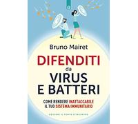 Difenditi da virus e batteri. Come rendere inattaccabile il tuo sistema immunitario