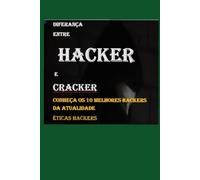 Diferença entre hacker e cracker: Conheça os 10 melhores hackers da atualidade ética hacker crimes cibernéticos