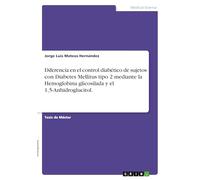 Diferencia en el control diabético de sujetos con Diabetes Mellitus tipo 2 mediante la Hemoglobina glicosilada y el 1,5-Anhidroglucitol.