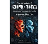 DIFERENCIAS ENTRE EL SOCIÓPATA VS PSICÓPATA: Un análisis clínico-forense de dos conceptos que la cultura popular confunde y la ciencia distingue: 90