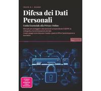 Difesa dei Dati Personali: Guida Essenziale alla Privacy Online