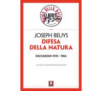 Difesa della natura. Discussioni 1978-1984. Nuova ediz. - Beuys Joseph