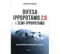 Difesa ippopotamo 2.0 e semi-ippopotamo. Per una difesa universale a scacchi