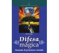 Difesa magica. Manuale di protezione mentale
