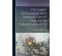 Diffenderffer F The Early Settlement and Population of Lancaster Cou (Tascabile)