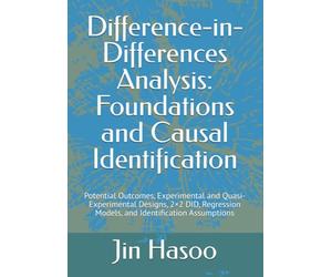 Difference-in-Differences Analysis: Foundations and Causal Identification: Potential Outcomes, Experimental and Quasi-Experimental Designs, 2×2 DID, Regression Models, and Identification Assumptions