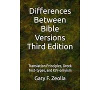 Differences Between Bible Versions: Third Edition: Translation Principles, Greek Text-types, and KJV-onlyism