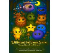 Different but Same, Same - Love is the Play: A Children’s Friendship Story of Love, Trust & Respect - Learn Kindness, Empathy & Mindfulness Through Play | FRANZ RICHARD BAUER