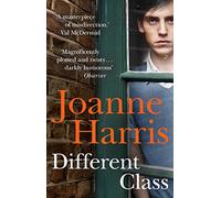 Different Class: the last in a trilogy of dark, chilling and compelling psychological thrillers from bestselling author Joanne Harris