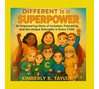 Different is a Superpower: An Empowering Story of Inclusion, Friendship, and the Unique Strengths of Every Child