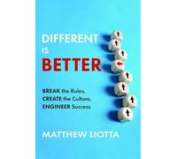 Different Is Better: Break the Rules, Create the Culture, Engineer Success