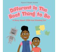 Different Is The Best Thing To Be: A Story About STEM And Standing Out