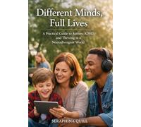 Different Minds, Full Lives: A Practical Guide to Autism, ADHD, and Thriving in a Neurodivergent World
