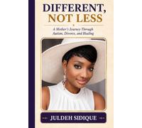 Different, Not Less: A Mother’s Journey Through Autism, Divorce, and Healing