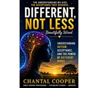 Different, Not Less: Beautifully Wired: Understanding Autism, Acceptance, and the Power of Different Minds