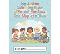 Different Not Less, One Step at a Time: A Gentle Colouring Book for Autistic Children About Going at Your Own Pace, Pausing When Needed, and Celebrating Every Kind of Success