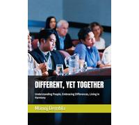 DIFFERENT, YET TOGETHER: Understanding People, Embracing Differences, Living in Harmony
