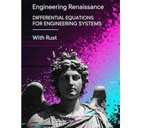 Differential Equations for Engineering Systems With Rust: Master Applied Differential Equations with Real-World Examples, 300+ Practice Problems with ... and Rust Code Snippets for Modern Engineers