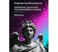 Differential Equations for Engineering Systems With Rust: Master Applied Differential Equations with Real-World Examples, Practice Problems with Solutions, and Rust Code Snippets for Modern Engineers