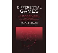 Differential Games: A Mathematical Theory With Applications to Warfare and Pursuit, Control and Optimization