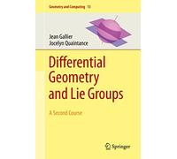 Differential Geometry and Lie Groups: A Second Course: 13