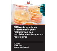 Différents systèmes d'instruments pour l'élimination des bactéries dans les canaux radiculaires