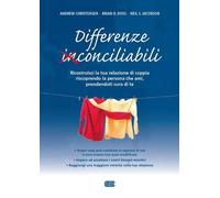 Differenze conciliabili. Ricostruisci la tua relazione di coppia riscoprendo ...