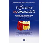 Differenze conciliabili. Ricostruisci la tua relazione di coppia riscoprendo la persona che ami, prendendoti cura di te
